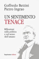 “Un sentimento tenace” di Goffredo Bettini e Pietro Ingrao